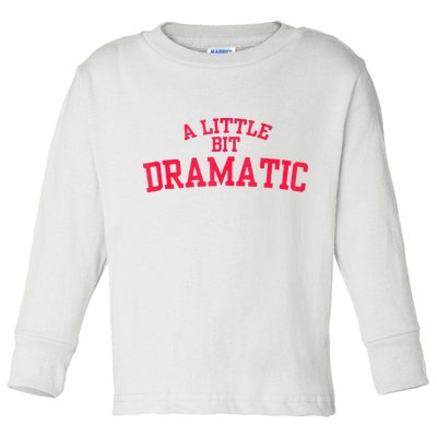 A Little Bit Dramatic Toddler Long Sleeve Shirt
