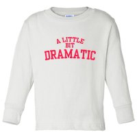 A Little Bit Dramatic Toddler Long Sleeve Shirt