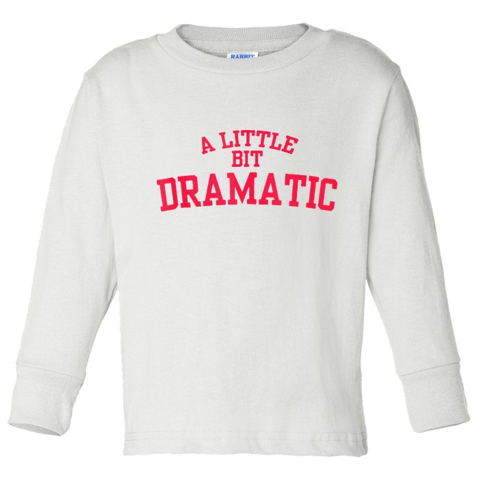 A Little Bit Dramatic Toddler Long Sleeve Shirt