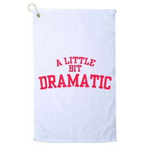 A Little Bit Dramatic Platinum Collection Golf Towel