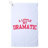 A Little Bit Dramatic Platinum Collection Golf Towel