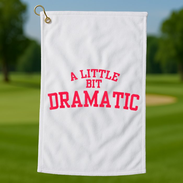 A Little Bit Dramatic Golf Towel