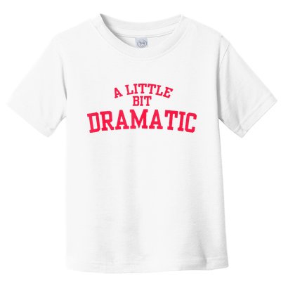 A Little Bit Dramatic Toddler T-Shirt