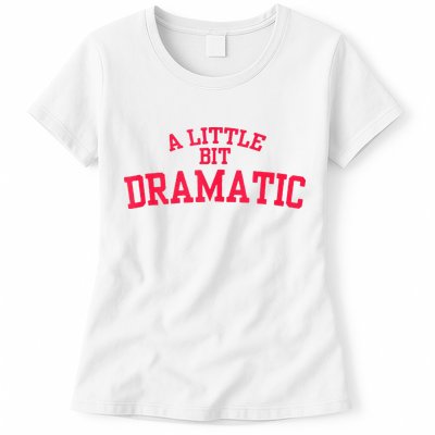 A Little Bit Dramatic Womens T-Shirt