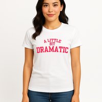 A Little Bit Dramatic Womens T-Shirt