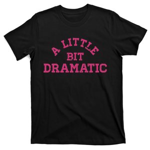 A Little Bit Dramatic Graphic T-Shirt