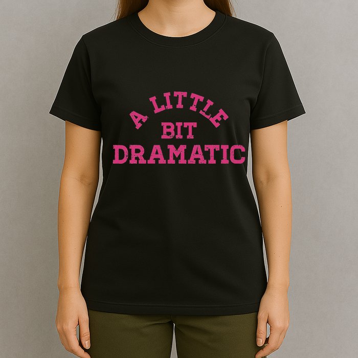 A Little Bit Dramatic Graphic T-Shirt