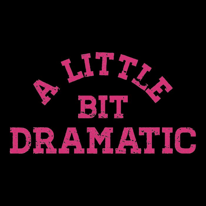A Little Bit Dramatic Graphic T-Shirt
