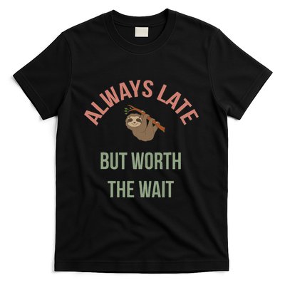 Always Late But Worth The Wait Funny Sloth T-Shirt
