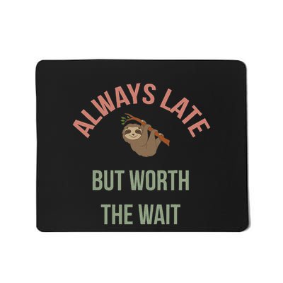Always Late But Worth The Wait Funny Sloth Mousepad