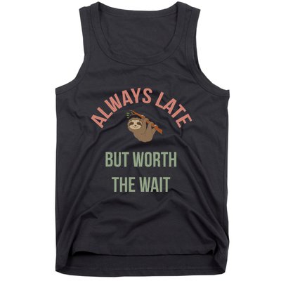 Always Late But Worth The Wait Funny Sloth Tank Top
