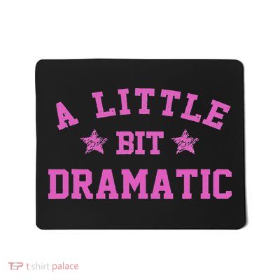 A Little Bit Dramatic Funny Drama Girl Queen Mousepad