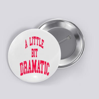 A Little Bit Dramatic Button