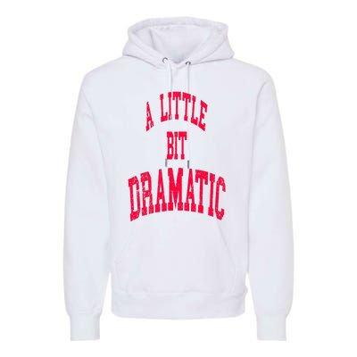 A Little Bit Dramatic Premium Hoodie