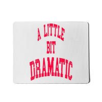 A Little Bit Dramatic Mousepad