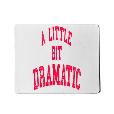 A Little Bit Dramatic Mousepad