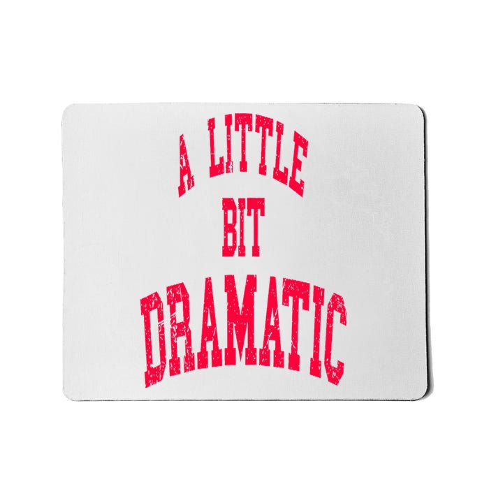 A Little Bit Dramatic Mousepad