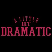 A Little Bit Dramatic Toddler Sweatshirt