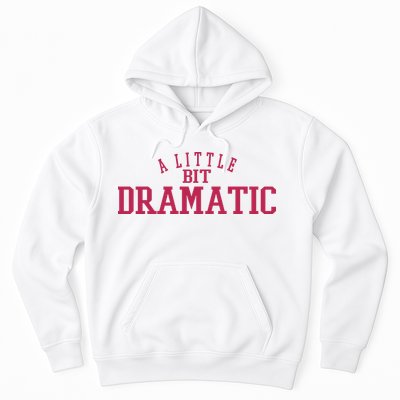 A Little Bit Dramatic Hoodie