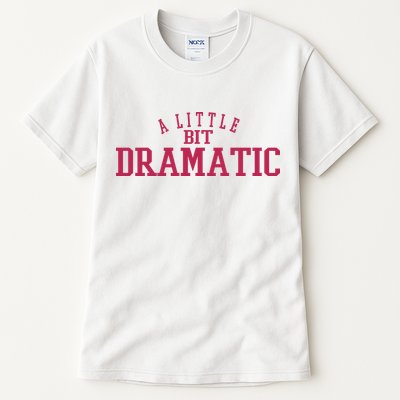 A Little Bit Dramatic Tall T-Shirt