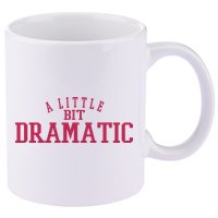 A Little Bit Dramatic 11oz C Handle Ceramic Mug