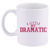 A Little Bit Dramatic 11oz C Handle Ceramic Mug