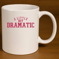 A Little Bit Dramatic 11oz C Handle Ceramic Mug