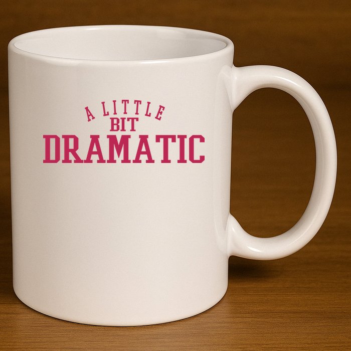 A Little Bit Dramatic 11oz C Handle Ceramic Mug
