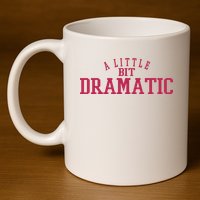 A Little Bit Dramatic 11oz C Handle Ceramic Mug