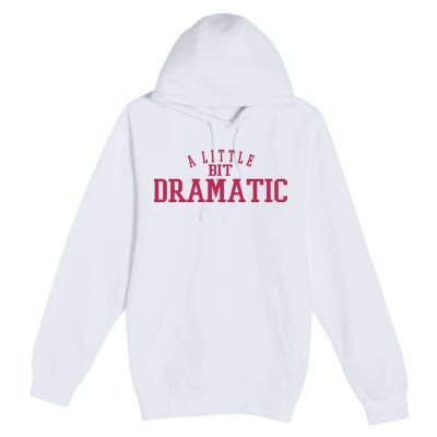 A Little Bit Dramatic Premium Pullover Hoodie