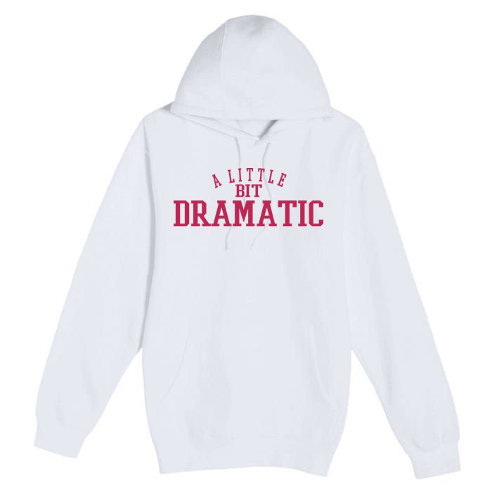 A Little Bit Dramatic Premium Pullover Hoodie