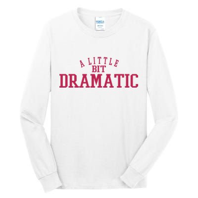 A Little Bit Dramatic Tall Long Sleeve T-Shirt