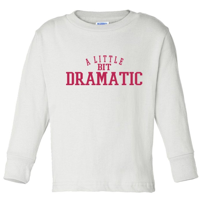 A Little Bit Dramatic Toddler Long Sleeve Shirt
