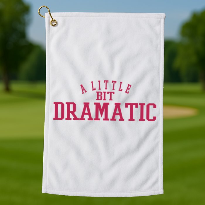 A Little Bit Dramatic Golf Towel