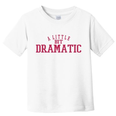 A Little Bit Dramatic Toddler T-Shirt