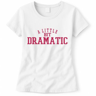 A Little Bit Dramatic Womens T-Shirt