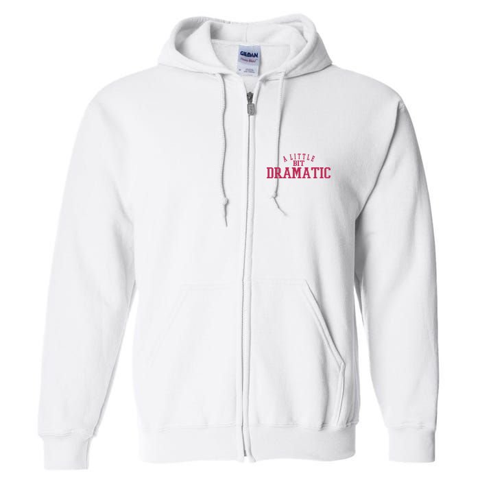 A Little Bit Dramatic Full Zip Hoodie