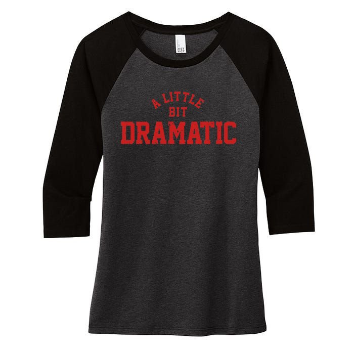 A Little Bit Dramatic Top Fun And Trendy Fashion Women's Tri-Blend 3/4-Sleeve Raglan Shirt