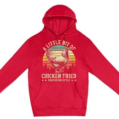 A Little Bit Of Chicken Fried Southern Fast Food Lover Premium Pullover Hoodie