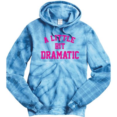 A Little Bit Dramatic Funny Sayings Meme Little Bit Dramatic Tie Dye Hoodie