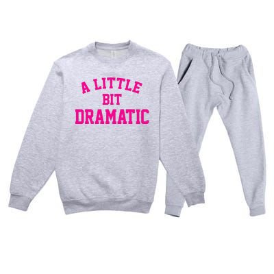 A Little Bit Dramatic Funny Sayings Meme Little Bit Dramatic Premium Crewneck Sweatsuit Set