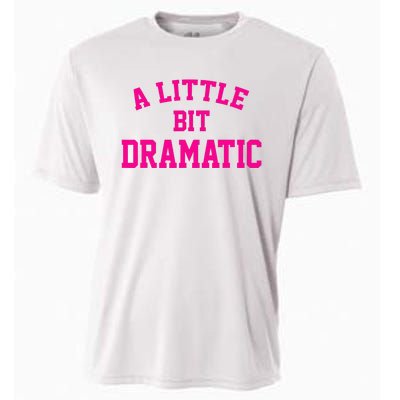 A Little Bit Dramatic Funny Sayings Meme Little Bit Dramatic Cooling Performance Crew T-Shirt