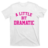 A Little Bit Dramatic Funny Sayings Meme Little Bit Dramatic T-Shirt