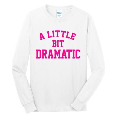 A Little Bit Dramatic Funny Sayings Meme Little Bit Dramatic Tall Long Sleeve T-Shirt