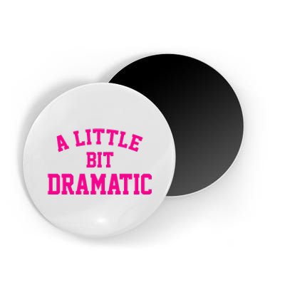 A Little Bit Dramatic Funny Sayings Meme Little Bit Dramatic Magnet