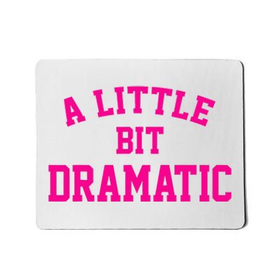 A Little Bit Dramatic Funny Sayings Meme Little Bit Dramatic Mousepad