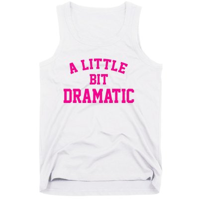 A Little Bit Dramatic Funny Sayings Meme Little Bit Dramatic Tank Top