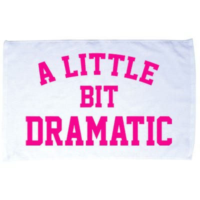 A Little Bit Dramatic Funny Sayings Meme Little Bit Dramatic Microfiber Hand Towel