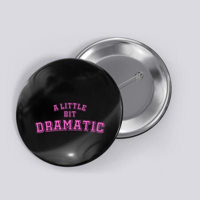 A Little Bit Dramatic Button