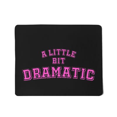 A Little Bit Dramatic Mousepad